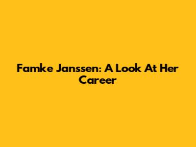 Famke Janssen: A Look At Her Career