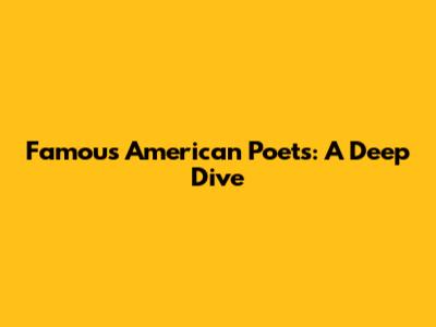 Famous American Poets: A Deep Dive