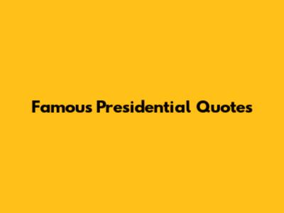 Famous Presidential Quotes