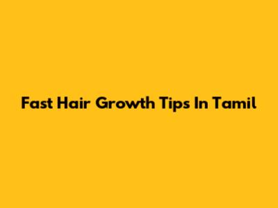 Fast Hair Growth Tips In Tamil