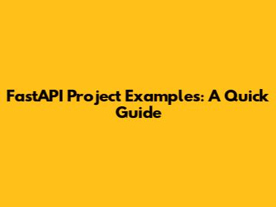 FastAPI Project Examples: A Quick Guide