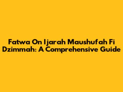Fatwa On Ijarah Maushufah Fi Dzimmah: A Comprehensive Guide