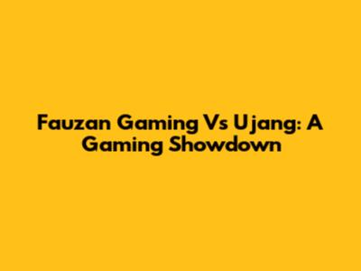 Fauzan Gaming Vs Ujang: A Gaming Showdown