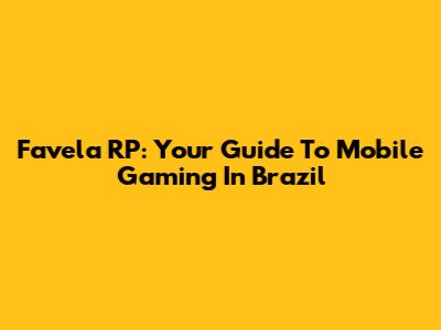 Favela RP: Your Guide To Mobile Gaming In Brazil