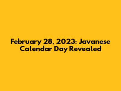 February 28, 2023: Javanese Calendar Day Revealed