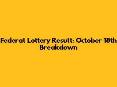 Federal Lottery Result: October 18th Breakdown
