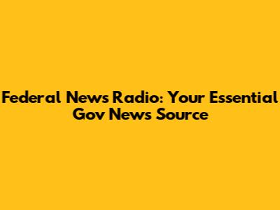 Federal News Radio: Your Essential Gov News Source