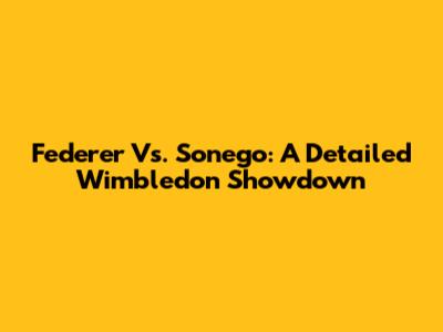 Federer Vs. Sonego: A Detailed Wimbledon Showdown