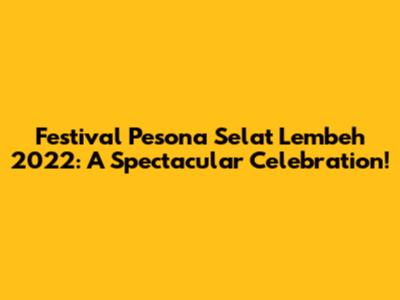 Festival Pesona Selat Lembeh 2022: A Spectacular Celebration!
