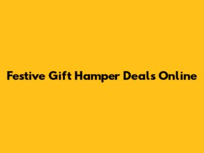 Festive Gift Hamper Deals Online