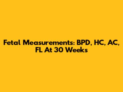 Fetal Measurements: BPD, HC, AC, FL At 30 Weeks