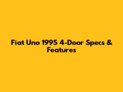 Fiat Uno 1995 4-Door Specs & Features