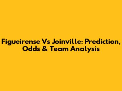 Figueirense Vs Joinville: Prediction, Odds & Team Analysis