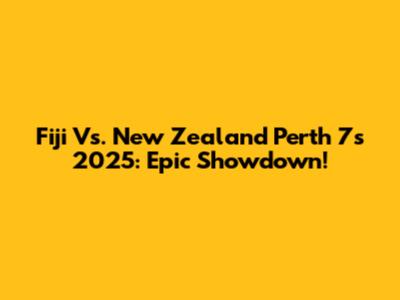 Fiji Vs. New Zealand Perth 7s 2025: Epic Showdown!