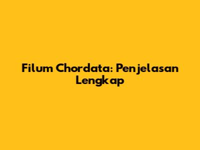 Filum Chordata: Penjelasan Lengkap