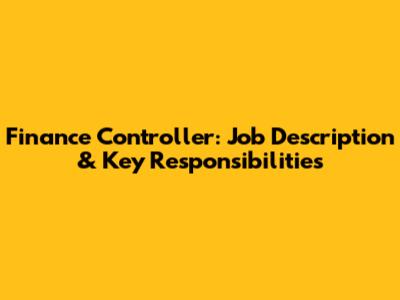 Finance Controller: Job Description & Key Responsibilities