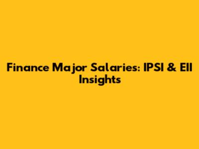 Finance Major Salaries: IPSI & EII Insights