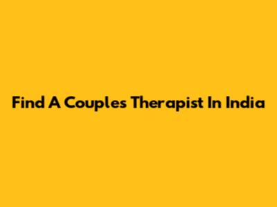 Find A Couples Therapist In India