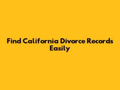 Find California Divorce Records Easily