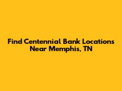Find Centennial Bank Locations Near Memphis, TN