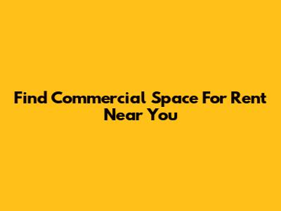Find Commercial Space For Rent Near You