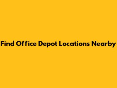 Find Office Depot Locations Nearby