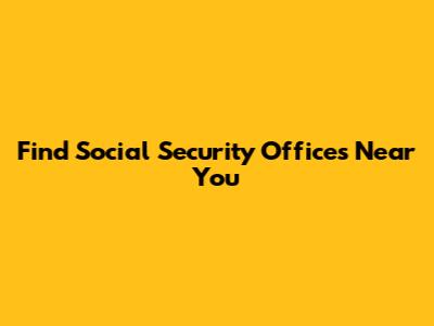 Find Social Security Offices Near You