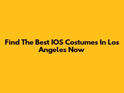 Find The Best IOS Costumes In Los Angeles Now