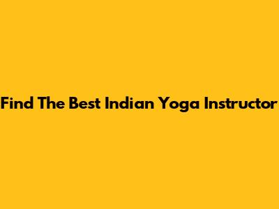 Find The Best Indian Yoga Instructor