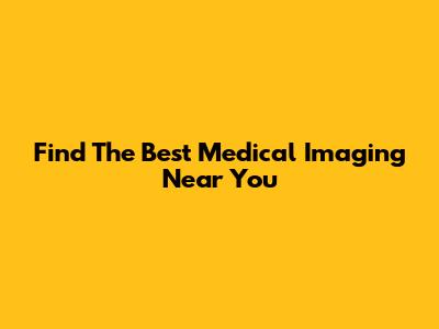 Find The Best Medical Imaging Near You