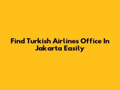 Find Turkish Airlines Office In Jakarta Easily
