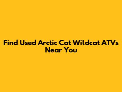 Find Used Arctic Cat Wildcat ATVs Near You