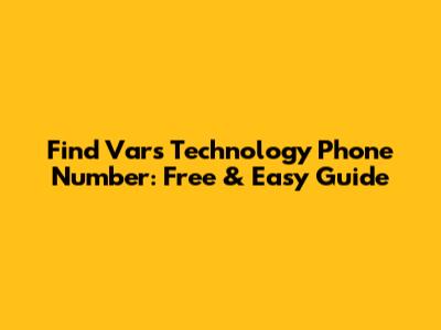 Find Vars Technology Phone Number: Free & Easy Guide