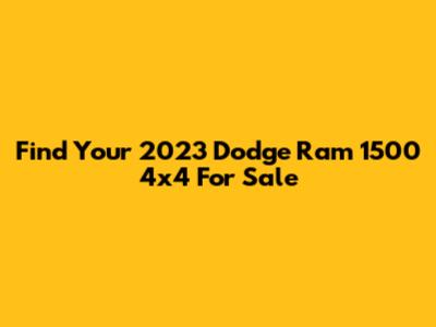 Find Your 2023 Dodge Ram 1500 4x4 For Sale