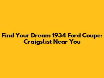 Find Your Dream 1934 Ford Coupe: Craigslist Near You