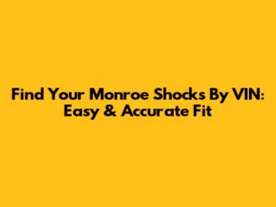 Find Your Monroe Shocks By VIN: Easy & Accurate Fit