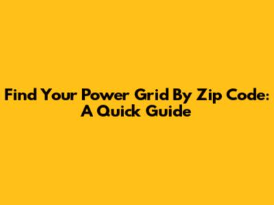 Find Your Power Grid By Zip Code: A Quick Guide