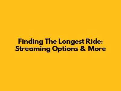 Finding 'The Longest Ride': Streaming Options & More
