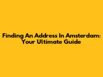 Finding An Address In Amsterdam: Your Ultimate Guide
