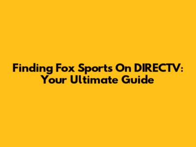 Finding Fox Sports On DIRECTV: Your Ultimate Guide