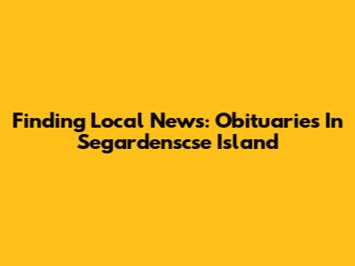 Finding Local News: Obituaries In Segardenscse Island