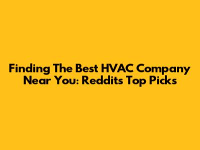 Finding The Best HVAC Company Near You: Reddit's Top Picks