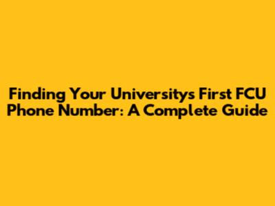 Finding Your University's First FCU Phone Number: A Complete Guide