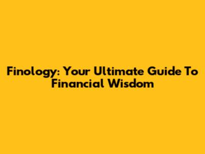 Finology: Your Ultimate Guide To Financial Wisdom