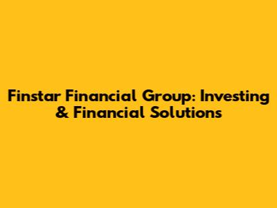 Finstar Financial Group: Investing & Financial Solutions