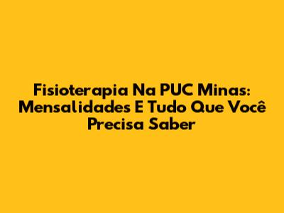 Fisioterapia Na PUC Minas: Mensalidades E Tudo Que Você Precisa Saber