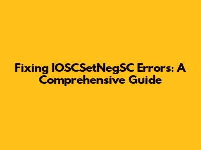 Fixing IOSCSetNegSC Errors: A Comprehensive Guide