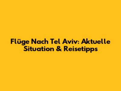 Flüge Nach Tel Aviv: Aktuelle Situation & Reisetipps