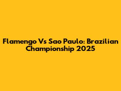 Flamengo Vs Sao Paulo: Brazilian Championship 2025