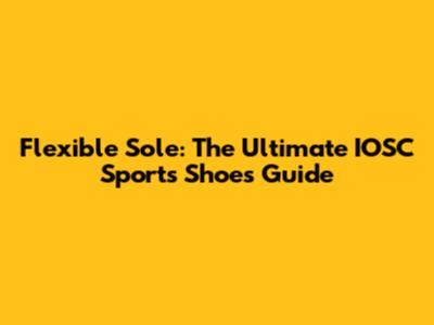 Flexible Sole: The Ultimate IOSC Sports Shoes Guide